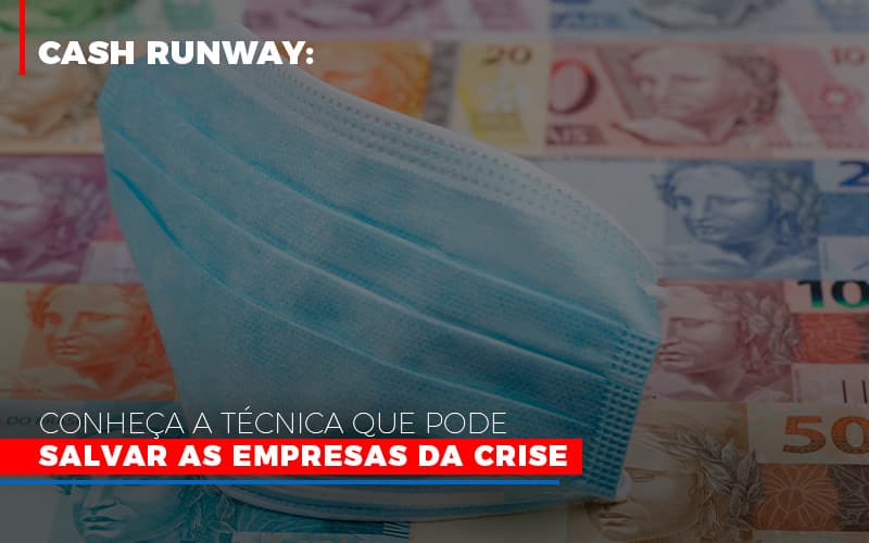 Cash Runway Conheca A Tecnica Que Pode Salvar As Empresas Da Crise