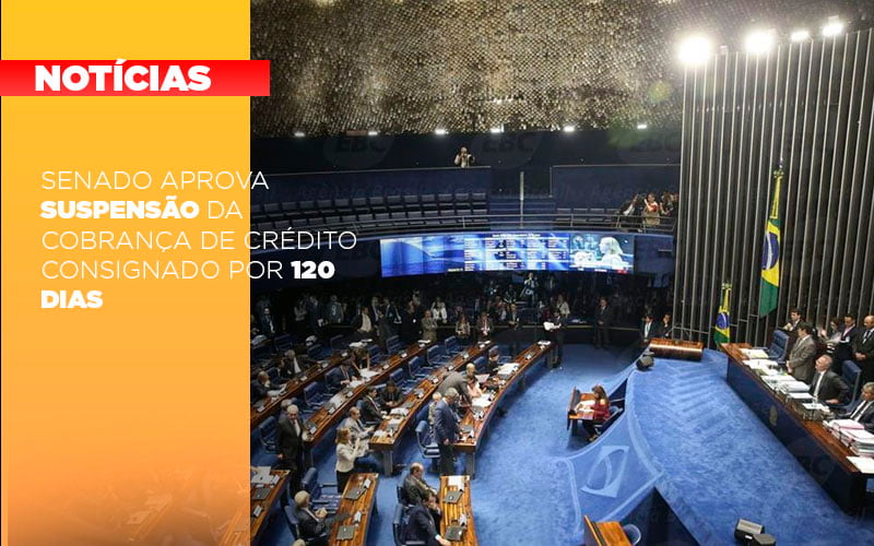Senado Aprova Suspensao Da Cobranca De Credito Consignado Por 120 Dias