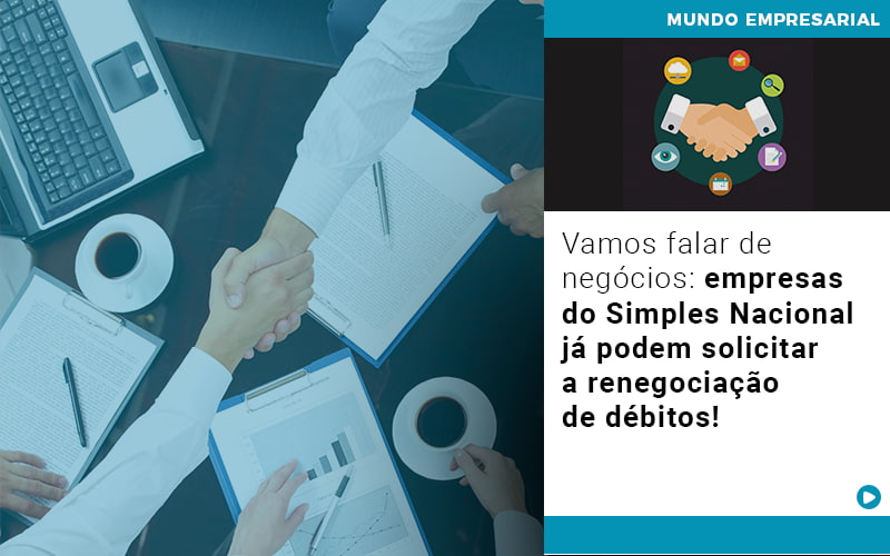Vamos Falar De Negocios Empresas Do Simples Nacional Ja Podem Solicitar A Renegociacao De Debitos